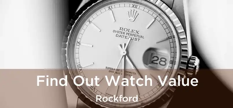 Find Out Watch Value Rockford