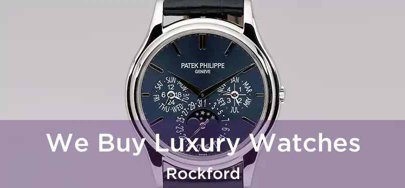 We Buy Luxury Watches Rockford